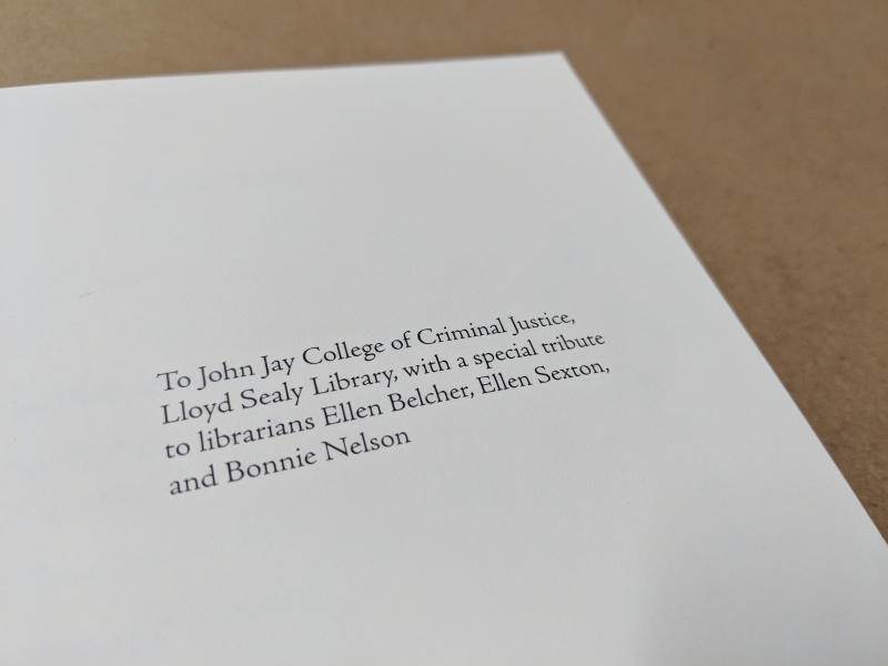 To John Jay College of Criminal Justice, Lloyd Sealy Library, with a special tribute to librarians Ellen Belcher, Ellen Sexton, and Bonnie Nelson 